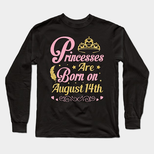 Princesses Are Born On August 14th Happy Birthday To Me Nana Mommy Aunt Sister Wife Niece Daughter Long Sleeve T-Shirt by joandraelliot